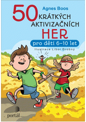 50 krátkých aktivizačních her : pro děti 6-10 let  Cover Image