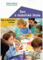 Den v mateřské škole : tipy a zkušenosti z praxe  Cover Image