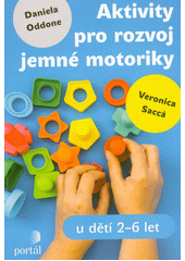 Aktivity pro rozvoj jemné motoriky : u dětí 2-6 let  Cover Image