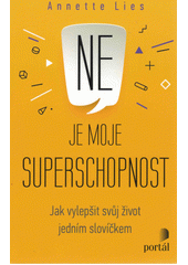 Ne je moje superschopnost : jak vylepšit svůj život jedním slovíčkem  Cover Image
