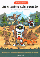 Jak si Robůtek našel kamarády : pracovní listy pro podporu sociálních kompetencí dětí od 5 let  Cover Image