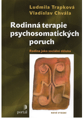 Rodinná terapie psychosomatických poruch :  Rodina jako sociální děloha /  Ludmila Trapková, Vladislav Chvála Cover Image