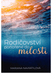 Rodičovství ponořené do milosti /  Mariana Navrátilová Cover Image