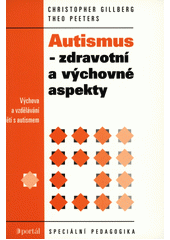 Autismus - zdravotní a výchovné aspekty : výchova a vzdělávání dětí s autismem  Cover Image