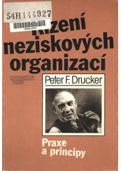 Řízení neziskových organizací :  Praxe a principy /  Peter F. Drucker překlad Ivan Bureš Cover Image