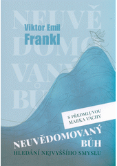 Neuvědomovaný Bůh : hledání nejvyššího smyslu  Cover Image