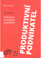 Produktivní podnikatel : průvodce řemeslem podnikání  Cover Image