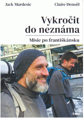 Vykročit do neznáma : misie po františkánsku  Cover Image
