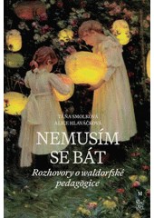 Nemusím se bát : rozhovory o waldorfské pedagogice  Cover Image