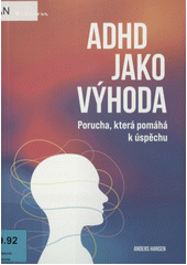 ADHD jako výhoda : porucha, která pomáhá k úspěchu  Cover Image