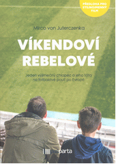 Víkendoví rebelové : jeden výjimečný chlapec a jeho táta na fotbalové pouti po Evropě  Cover Image