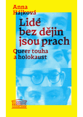 Lidé bez dějin jsou prach : queer touha a holokaust  Cover Image