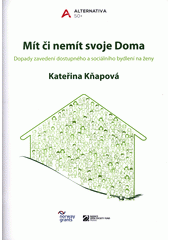 Mít či nemít svoje Doma : dopady zavedení dostupného a sociálního bydlení na ženy  Cover Image