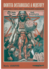 Identita destabilizace a nejistoty : antisemitismus v českých zemích v prvorepublikovém Československu  Cover Image