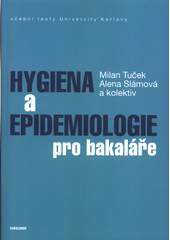 Hygiena a epidemiologie pro bakaláře /  Milan Tuček, Alena Slámová a kol. Cover Image