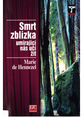 Smrt zblízka :  umírající nás učí žít /  Marie de Hennezel, překlad Blažena Zifčáková Cover Image