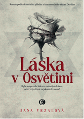 Láska v Osvětimi : byla to opravdu láska za ostnatým drátem, nebo boj o život za jakoukoliv cenu?  Cover Image