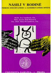 Násilí v rodině :  Syndrom zneužívaného a zanedbávaného dítěte /  Eva Vaníčková, Zuzana Hadj-Moussová, Hana Provázníková Cover Image