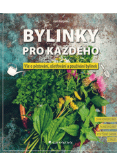 Bylinky pro každého : vše o pěstování, ošetřování a používání bylinek : zahradní bylinky, plané bylinky, vyvýšený záhon z palet  Cover Image