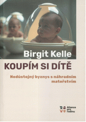 Koupím si dítě : nedůstojný byznys s náhradním mateřstvím  Cover Image