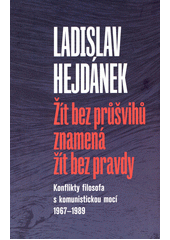 Žít bez průšvihů znamená žít bez pravdy : konflikty filosofa s komunistickou mocí 1967-1989  Cover Image