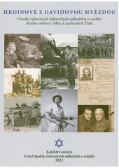 Hrdinové s Davidovou hvězdou : osudy vybraných židovských odbojářů a vojáků druhé světové války a zachránců  Cover Image