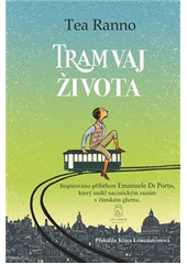 Tramvaj života : inspirováno příběhem Emanuela Di Porto, který unikl nacistickým raziím v římském ghettu 16. října 1943  Cover Image