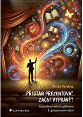 Přestaň prezentovat, začni vyprávět : storytelling - řekni to příběhem  Cover Image
