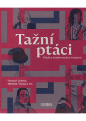 Tažní ptáci : příběhy českého exilu a imigrace  Cover Image