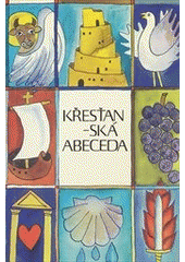 Křesťanská abeceda : co by měl vědět a znát každý křesťan  Cover Image