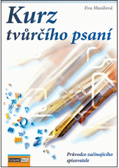 Kurz tvůrčího psaní, aneb, Jak psát hezky česky : 1. díl průvodce začínajícího spisovatele  Cover Image