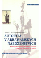 Autorita v abrahamských náboženstvích : náboženské a politické aspekty autority v judaismu, křesťanství a islámu  Cover Image