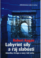 Labyrint síly a ráj slabosti : Amerika, Evropa a nový řád světa  Cover Image