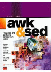 Awk & sed : příručka pro dávkové zpracování textu / Awk & sed : příručka pro dávkové zpracování textu Cover Image