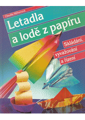 Letadla a lodě z papíru : skládání, vyvažování a řízení  Cover Image