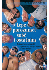 Lépe porozumět sobě i ostatním : zajímavé psychologické experimenty pro pochopení našeho chování  Cover Image