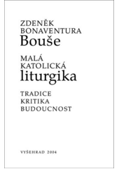 Malá katolická liturgika : tradice, kritika, budoucnost  Cover Image
