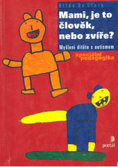 Mami, je to člověk, nebo zvíře? : myšlení dítěte s autismem  Cover Image