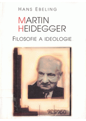 Martin Heidegger : filosofie a ideologie  Cover Image