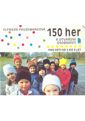150 her k utváření osobnosti : pro děti od 3 do 8 let  Cover Image
