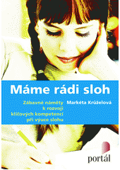 Máme rádi sloh : zábavné náměty k rozvoji klíčových kompetencí při výuce slohu  Cover Image