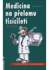 Medicína na přelomu tisíciletí : historie medicíny v kostce, současný stav a kam spěje  Cover Image
