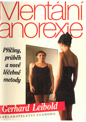 Mentální anorexie : příčiny, průběh a nové léčebné metody  Cover Image