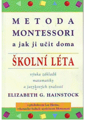 Metoda Montessori a jak ji učit doma : školní léta  Cover Image