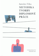 Metodika tvorby diplomové práce : praktická pomůcka pro studenty vysokých škol  Cover Image