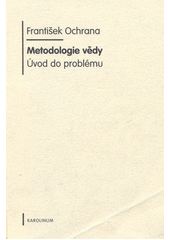 Metodologie vědy : úvod do problému  Cover Image