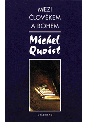 Mezi člověkem a Bohem /  Michel Quoist ; [z francouzštiny přeložil Vladimír Rudolf] Cover Image