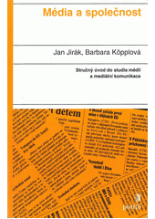 Média a společnost : [stručný úvod do studia médií a mediální komunikace]  Cover Image