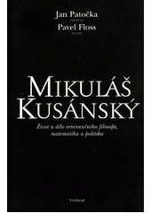 Mikuláš Kusánský : život a dílo renesančního filosofa, matematika a politika  Cover Image