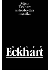 Mistr Eckhart a středověká mystika /  uspořádal Jan Sokol ; [z latinských a německých originálů přeložili Lenka Karfíková, Miloš Dostál a Jan Sokol] Cover Image